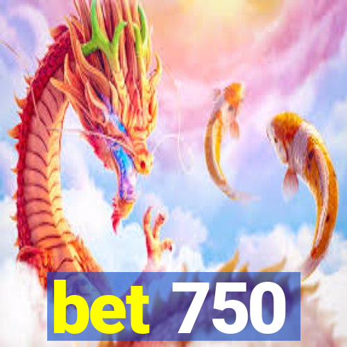 bet 750